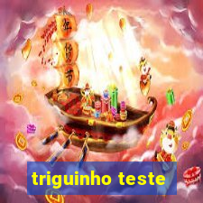 triguinho teste